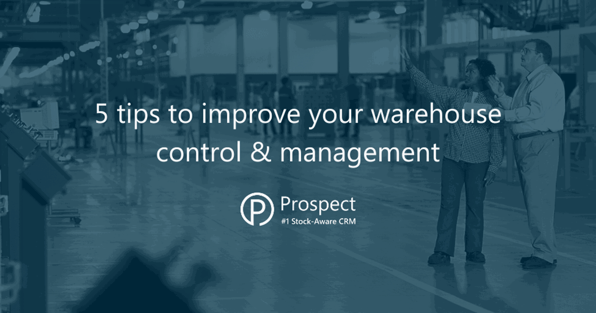5 Tips to Improve Warehouse Control & Management | Prospect CRM