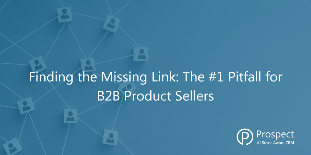 Finding the Missing Link: The #1 Pitfall for B2B Product Sellers