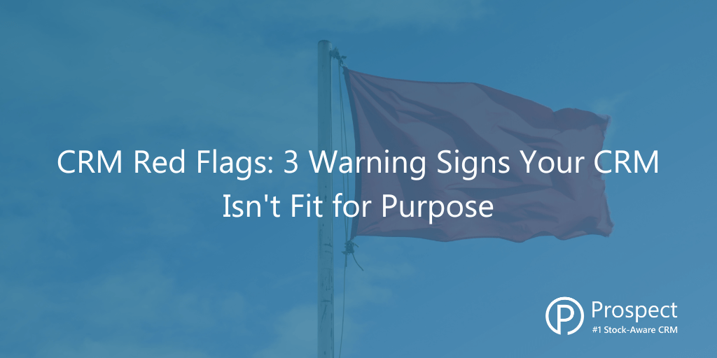 CRM Red Flags: Three Warning Signs Your CRM Isn't Right for You