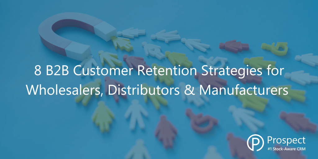 8 B2B Customer Retention Strategies for Wholesalers, Distributors & Manufacturers