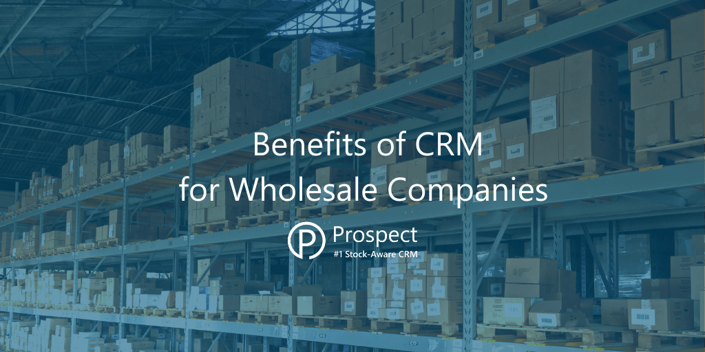 benefits-of-crm-for-wholesale-companies-3