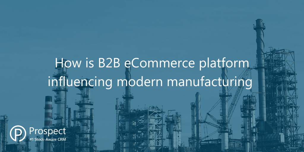how-is-b2b-ecommerce-platform-influencing-modern-manufacturing