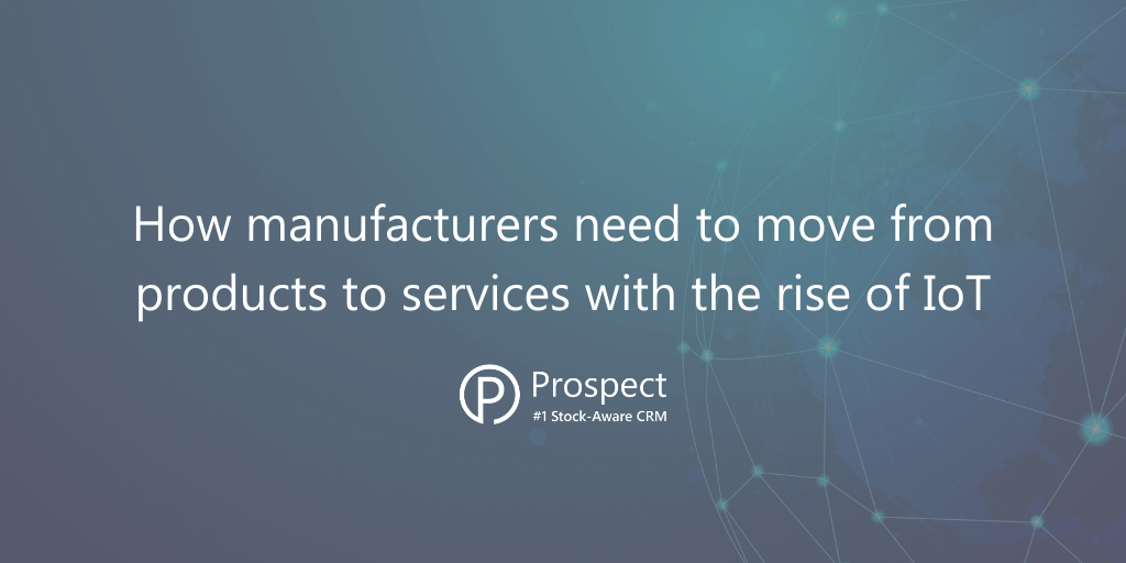 how-manufacturers-need-to-move-from-products-to-services-with-the-rise-of-iot.