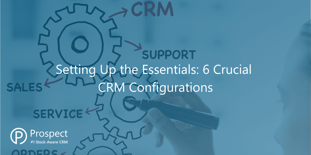 setting-up-the-essentials-6-crucial-crm-configurations