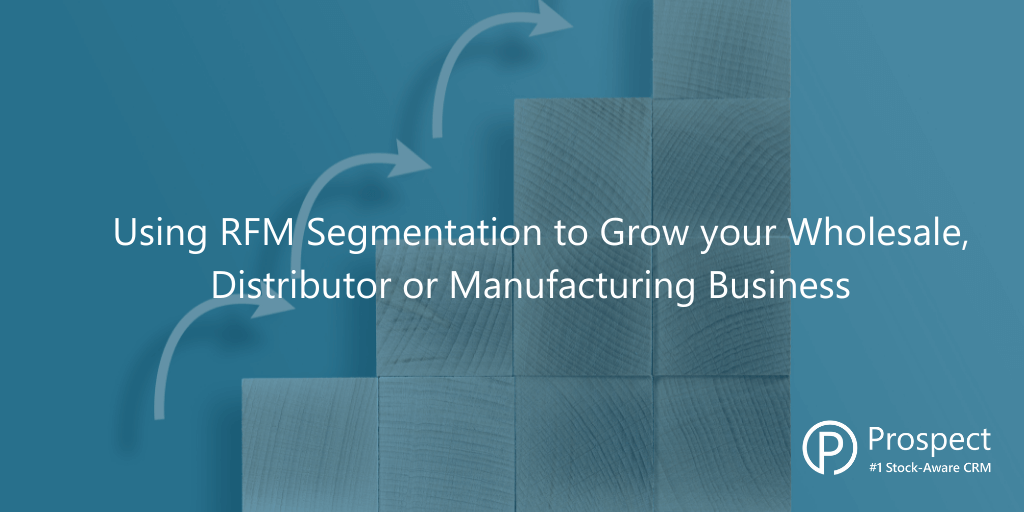 Using RFM Segmentation to Grow your Wholesale, Distributor or Manufacturing business